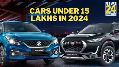 cars under 15 lakhs in 2024  top picks include maruti baleno  nissan magnite